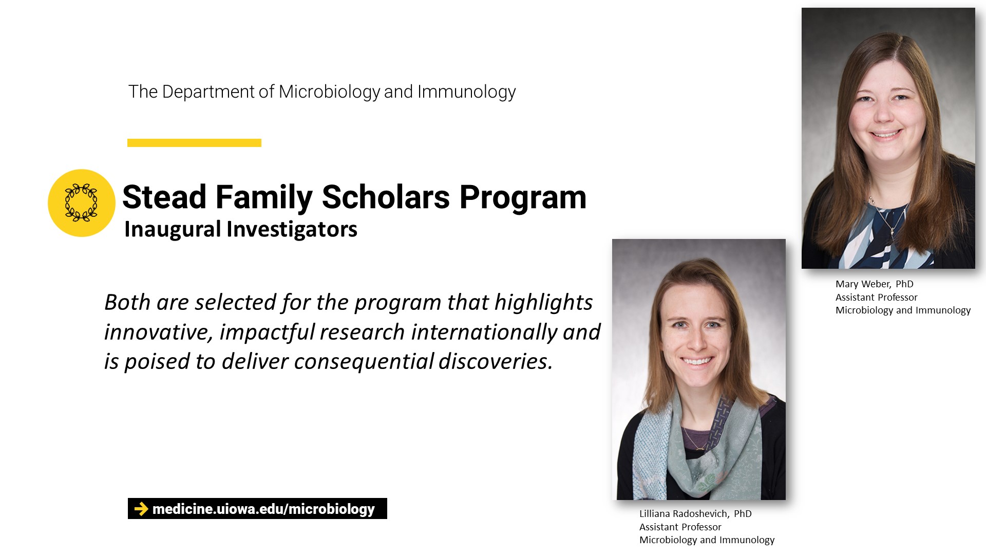 Dr. Lilly Radoshevich and Dr. Mary Weber (images) Stead Family Scholar recipient